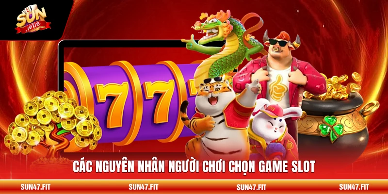 Các nguyên nhân người chơi chọn game slot