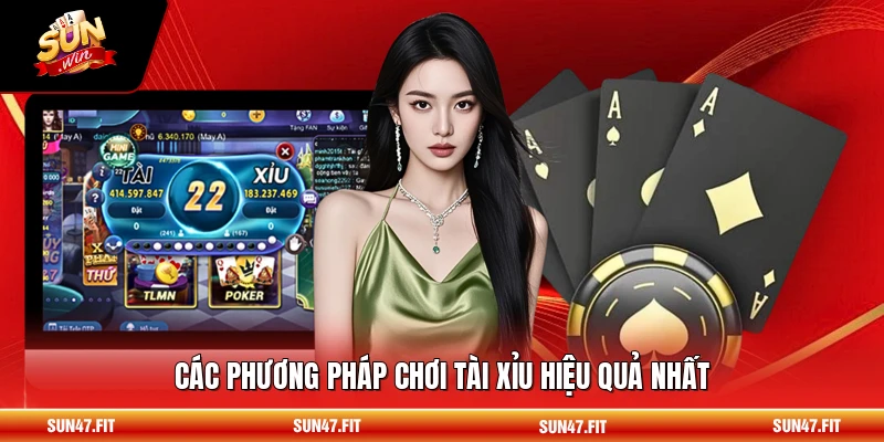 Các phương pháp chơi tài xỉu hiệu quả nhất