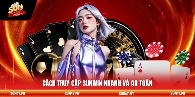 Cách truy cập SUNWIN nhanh và an toàn