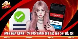 Đăng Nhập SUNWIN - Các Bước Nhanh Gọn, Vào Sân Chơi Siêu Tốc