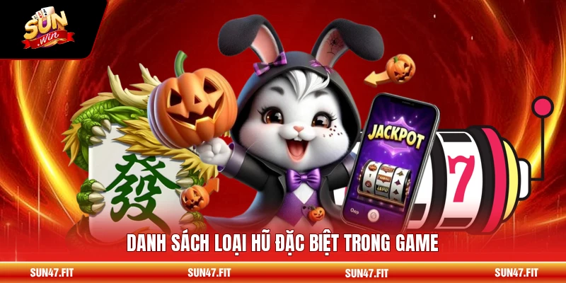 Danh sách loại hũ đặc biệt trong game