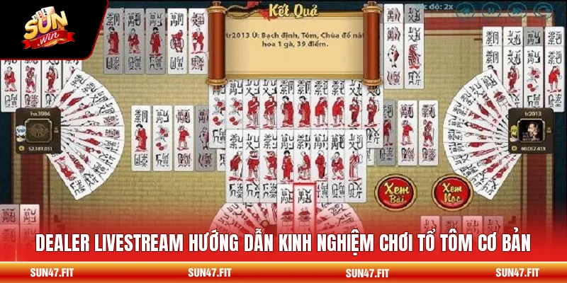 Dealer livestream hướng dẫn kinh nghiệm chơi tổ tôm cơ bản
