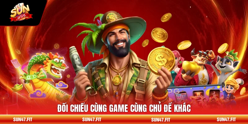 Đối chiếu cùng game cùng chủ đề khác