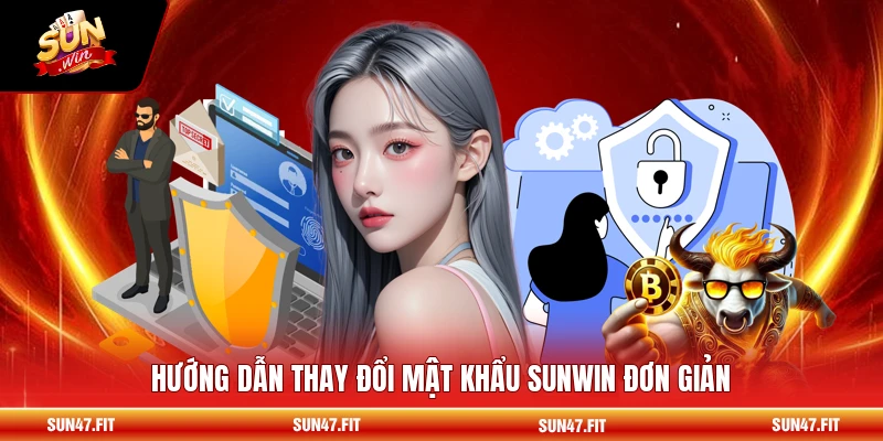Hướng dẫn thay đổi mật khẩu SUNWIN đơn giản