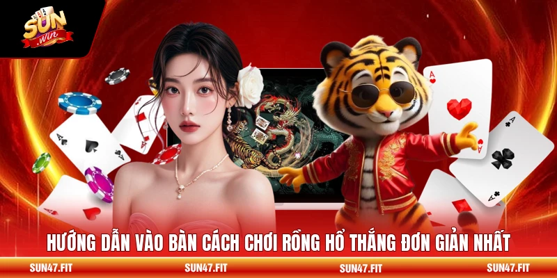 Hướng dẫn vào bàn cách chơi Rồng Hổ thắng đơn giản nhất
