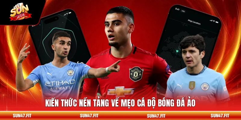 Kiến thức nền tảng về mẹo cá độ bóng đá ảo
