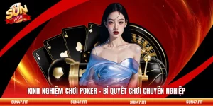 Kinh Nghiệm Chơi Poker - Bí Quyết Chơi Chuyên Nghiệp