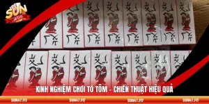 Kinh Nghiệm Chơi Tổ Tôm - Chiến Thuật Hiệu Quả