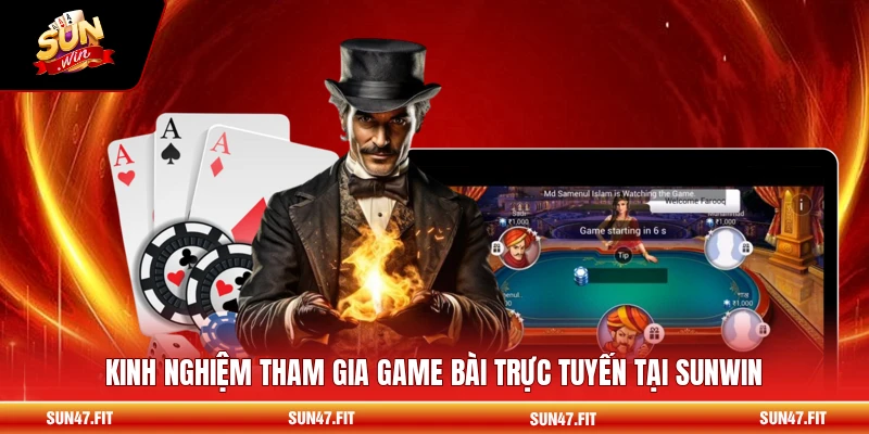 Kinh nghiệm tham gia game bài trực tuyến tại SUNWIN