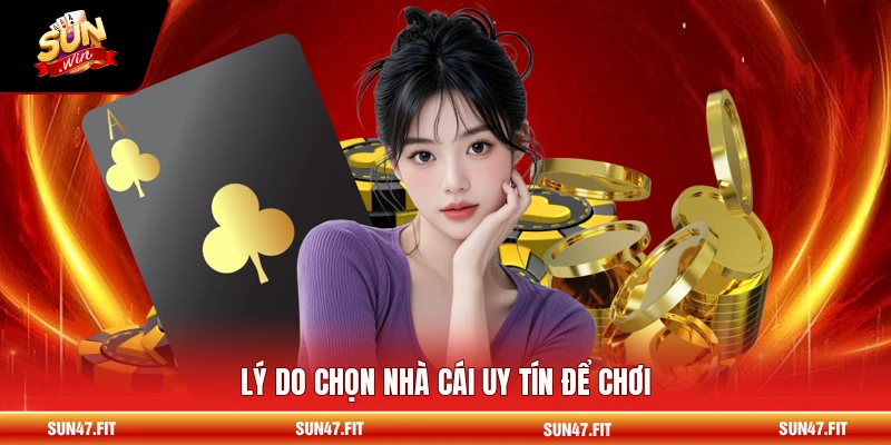 Lý do chọn nhà cái uy tín để chơi