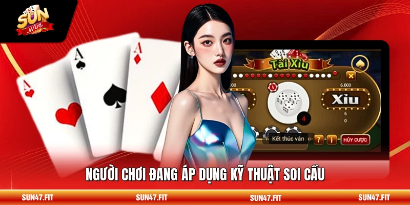 Người chơi đang áp dụng kỹ thuật soi cầu