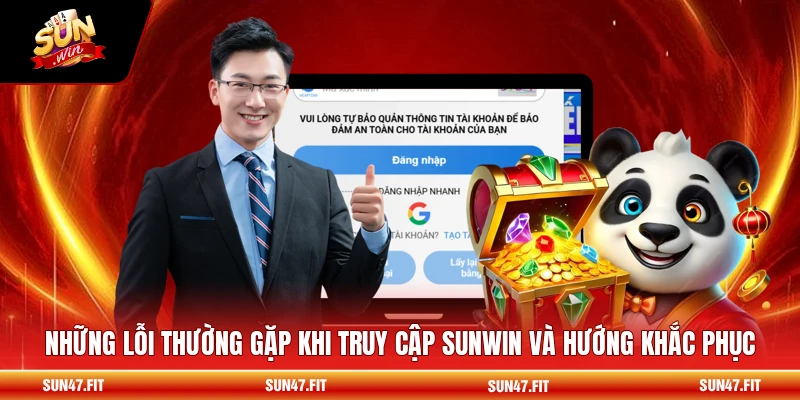 Những lỗi thường gặp khi truy cập SUNWIN và hướng khắc phục