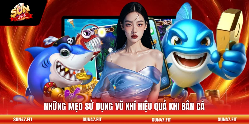 Những mẹo sử dụng vũ khí hiệu quả khi bắn cá
