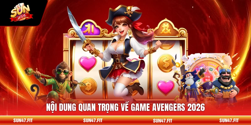 Nội dung quan trọng về game Avengers 2026