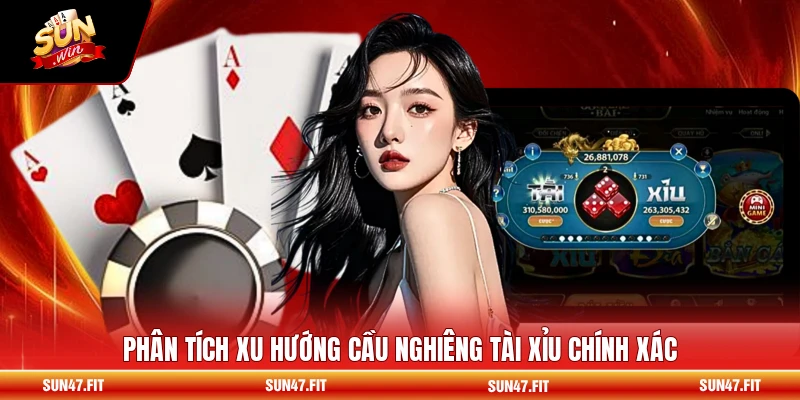 Phân tích xu hướng cầu nghiêng tài xỉu chính xác