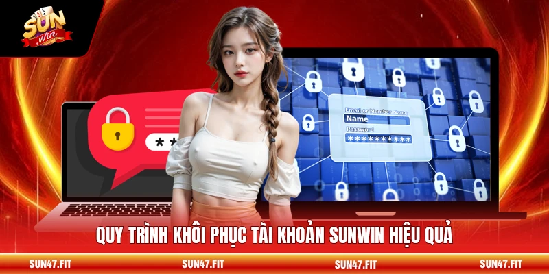 Quy trình khôi phục tài khoản SUNWIN hiệu quả
