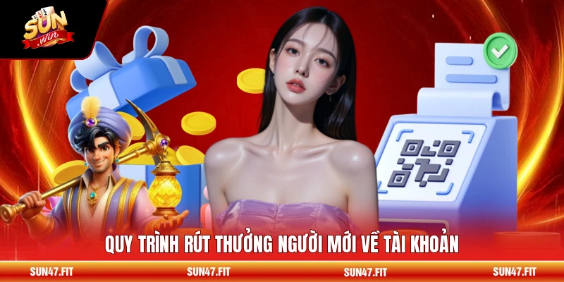Quy trình rút thưởng người mới về tài khoản